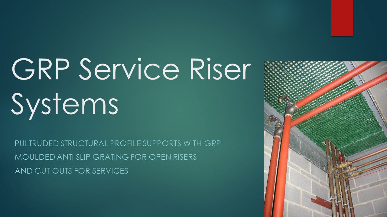 GRP Service Riser Systems PULTRUDED STRUCTURAL PROFILE SUPPORTS WITH GRP MOULDED ANTI SLIP GRATING FOR OPEN RISERS AND CUT OUTS FOR SERVICES