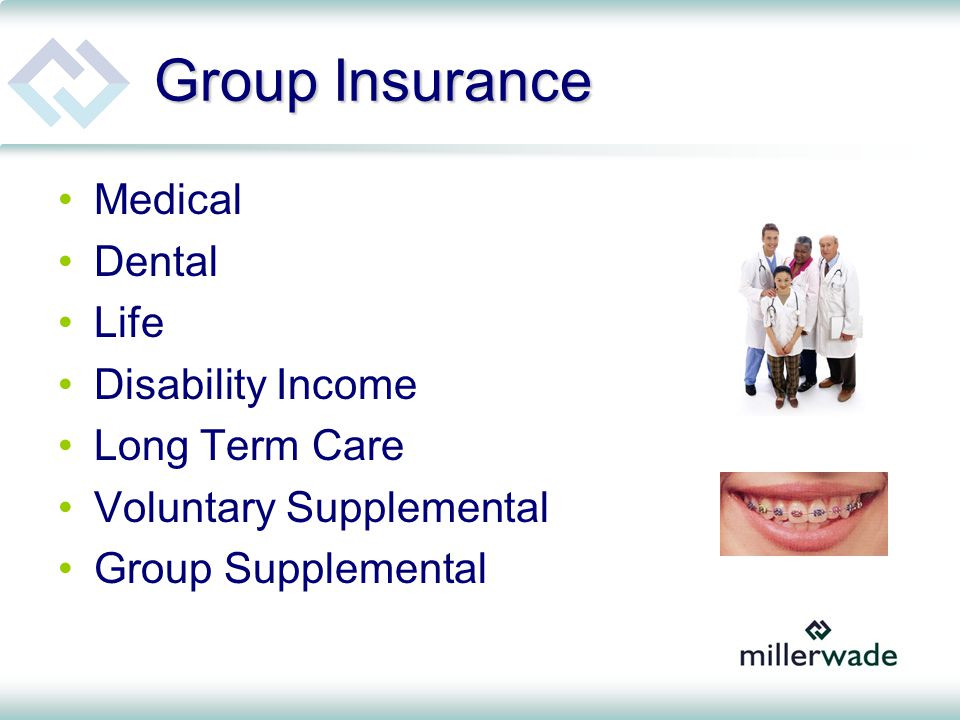 Group Insurance Medical Dental Life Disability Income Long Term Care Voluntary Supplemental Group Supplemental