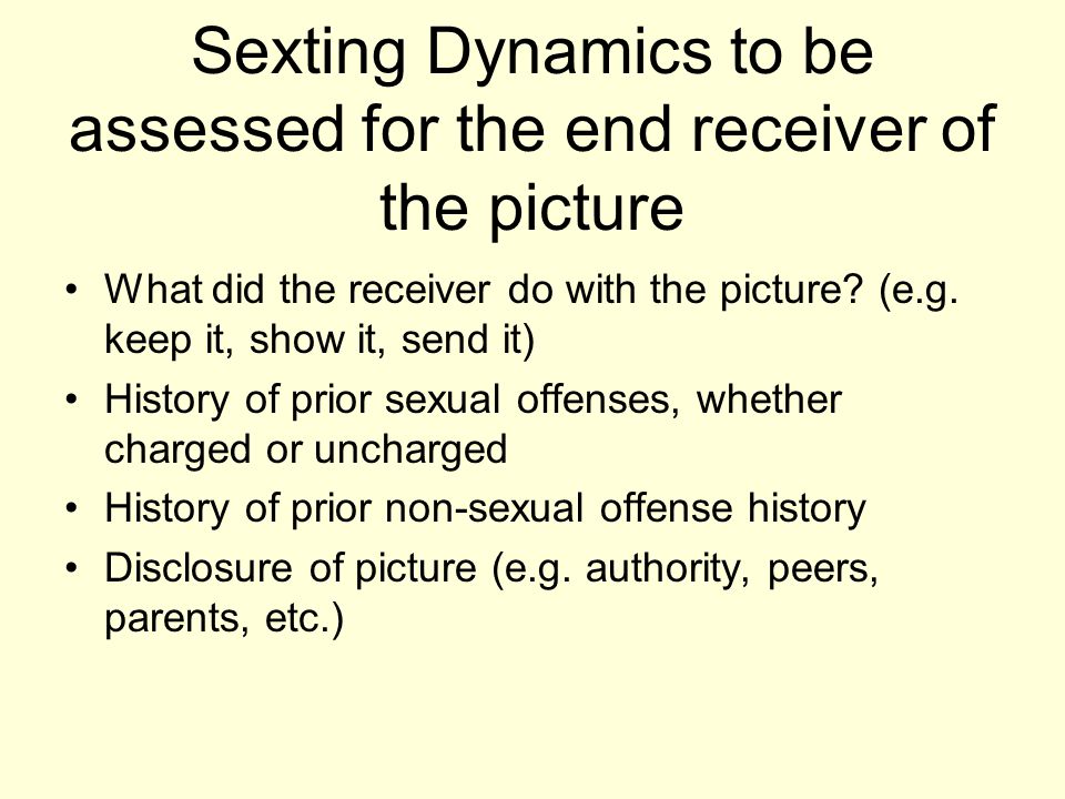 Sexting Dynamics to be assessed for the end receiver of the picture What did the receiver do with the picture.