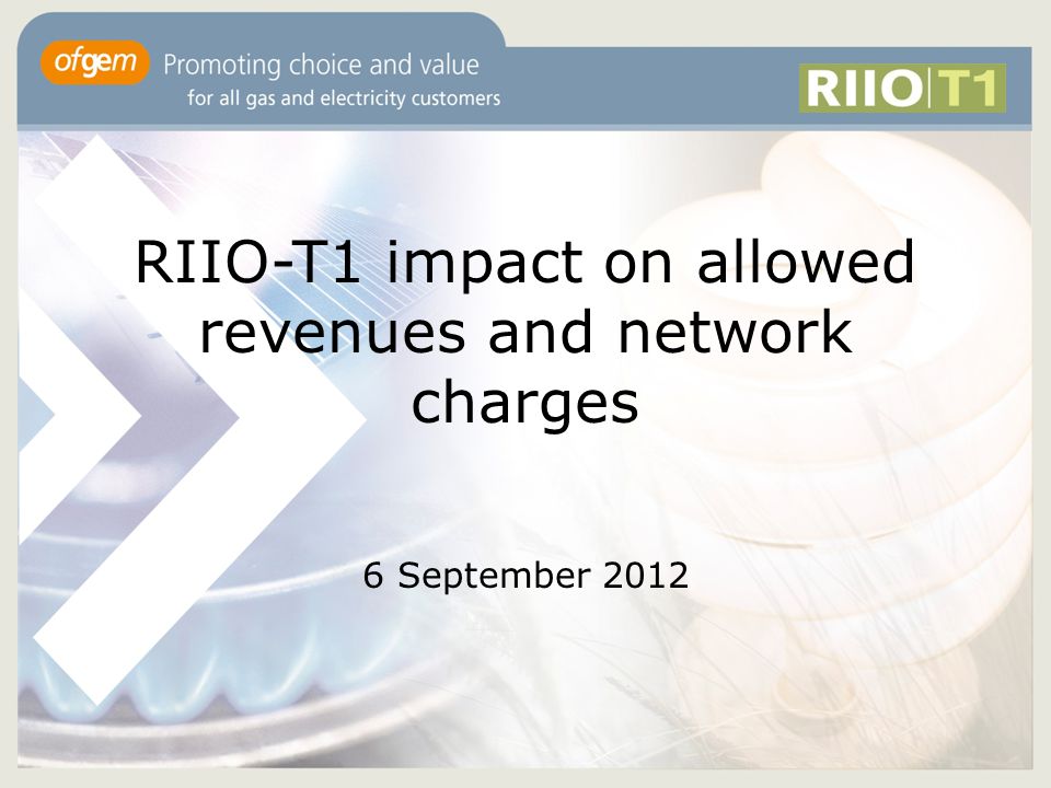 RIIO-T1 impact on allowed revenues and network charges 6 September 2012