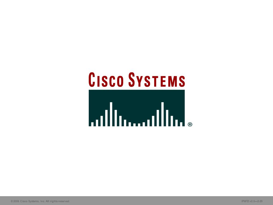 © 2006 Cisco Systems, Inc. All rights reserved.IP6FD v2.0—2-29