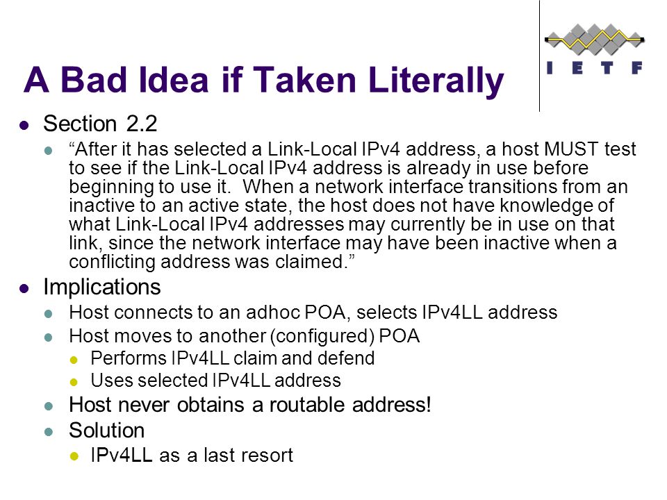 A Bad Idea if Taken Literally Section 2.2 After it has selected a Link-Local IPv4 address, a host MUST test to see if the Link-Local IPv4 address is already in use before beginning to use it.