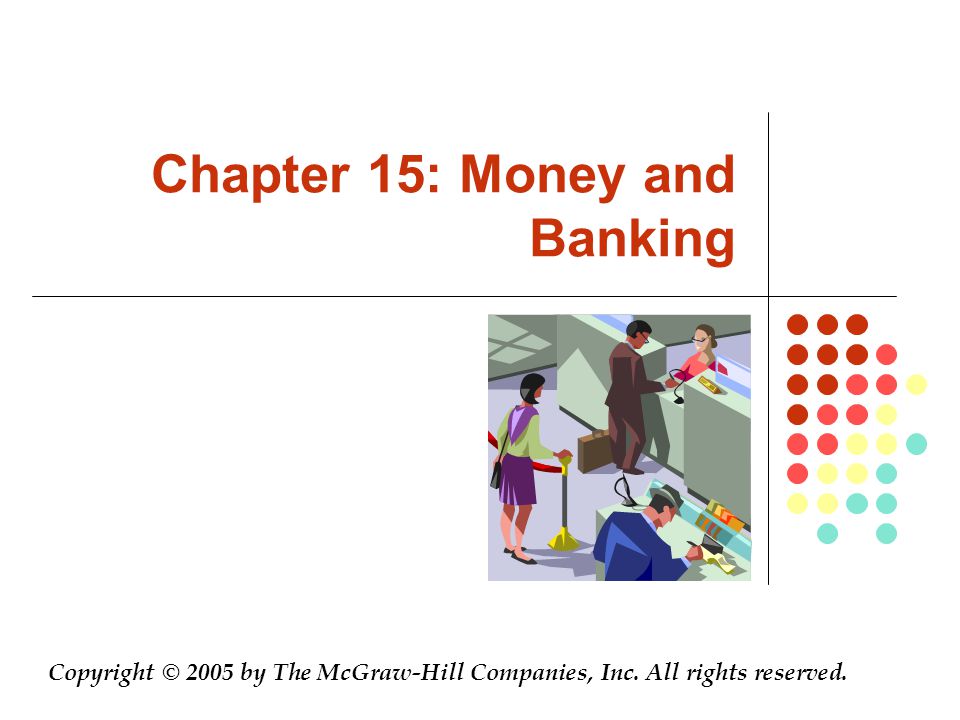 Chapter 15: Money and Banking Copyright © 2005 by The McGraw-Hill Companies, Inc.