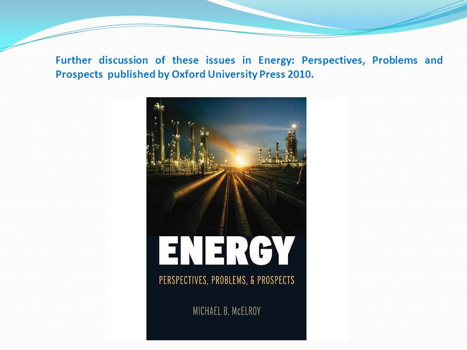 Further discussion of these issues in Energy: Perspectives, Problems and Prospects published by Oxford University Press 2010.