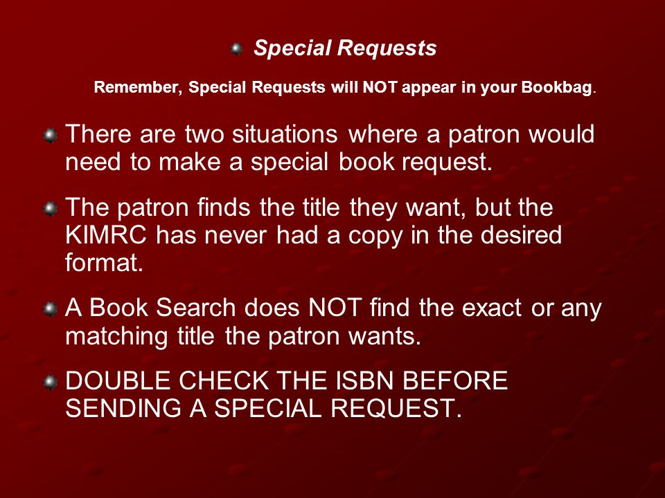 Special Requests Remember, Special Requests will NOT appear in your Bookbag.