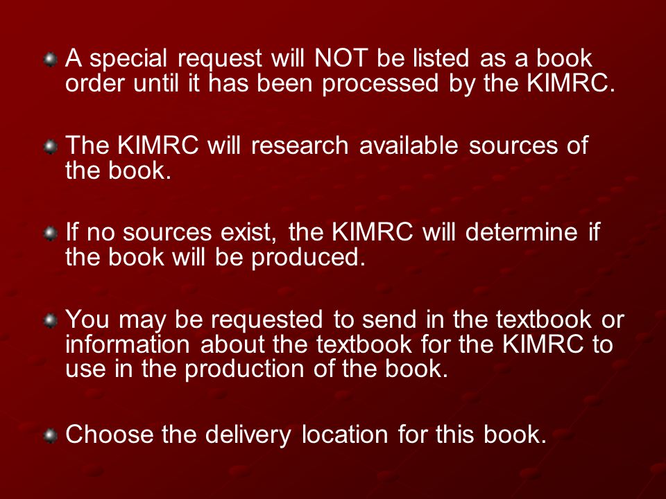 A special request will NOT be listed as a book order until it has been processed by the KIMRC.