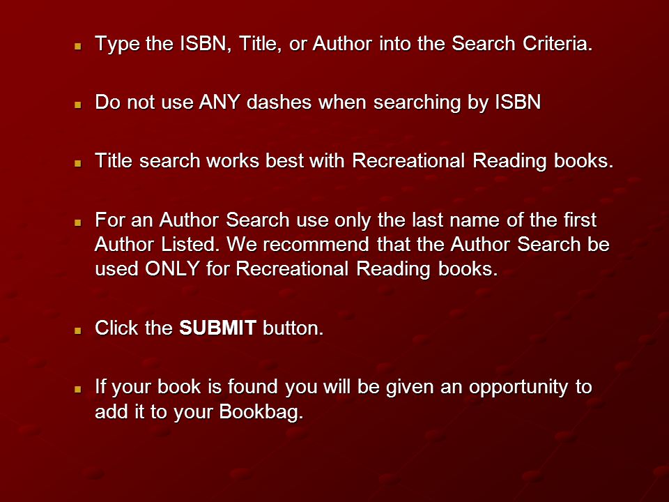 Type the ISBN, Title, or Author into the Search Criteria.