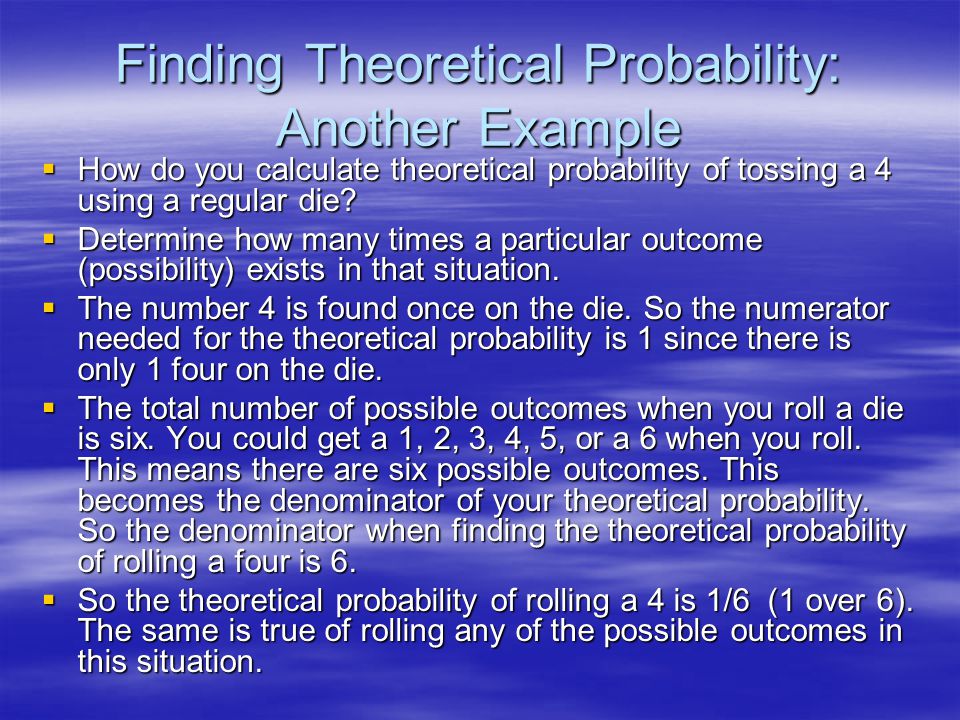 Finding Theoretical Probability: Another Example  How do you calculate theoretical probability of tossing a 4 using a regular die.