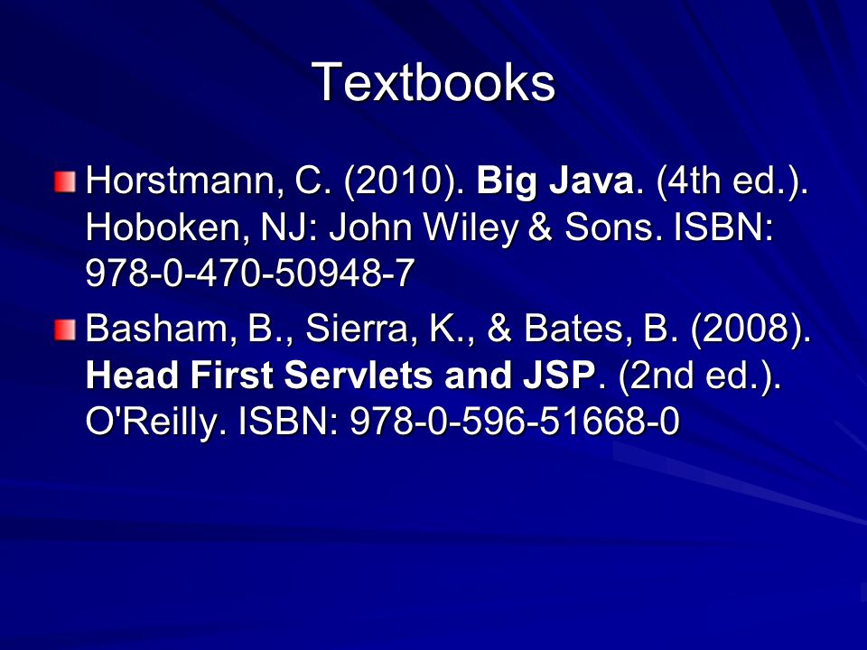 Textbooks Horstmann, C. (2010). Big Java. (4th ed.).