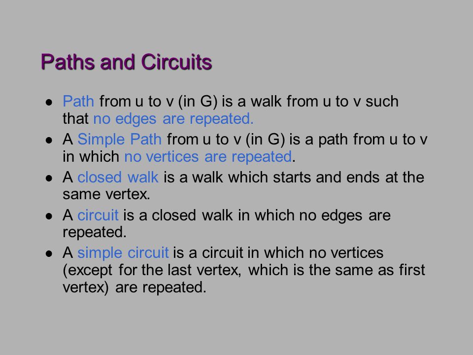 Paths and Circuits l Path from u to v (in G) is a walk from u to v such that no edges are repeated.