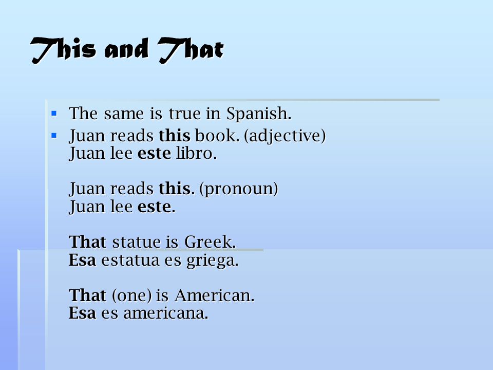 This and That  The same is true in Spanish.  Juan reads this book.