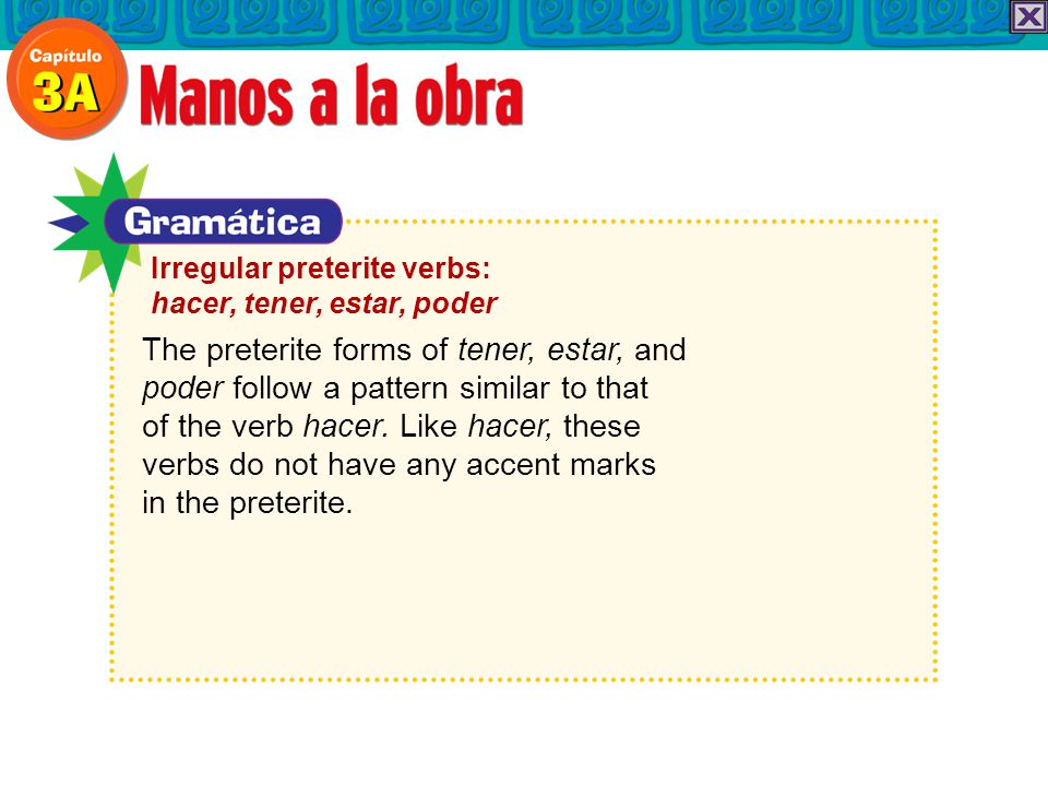 The preterite forms of tener, estar, and poder follow a pattern similar to that of the verb hacer.