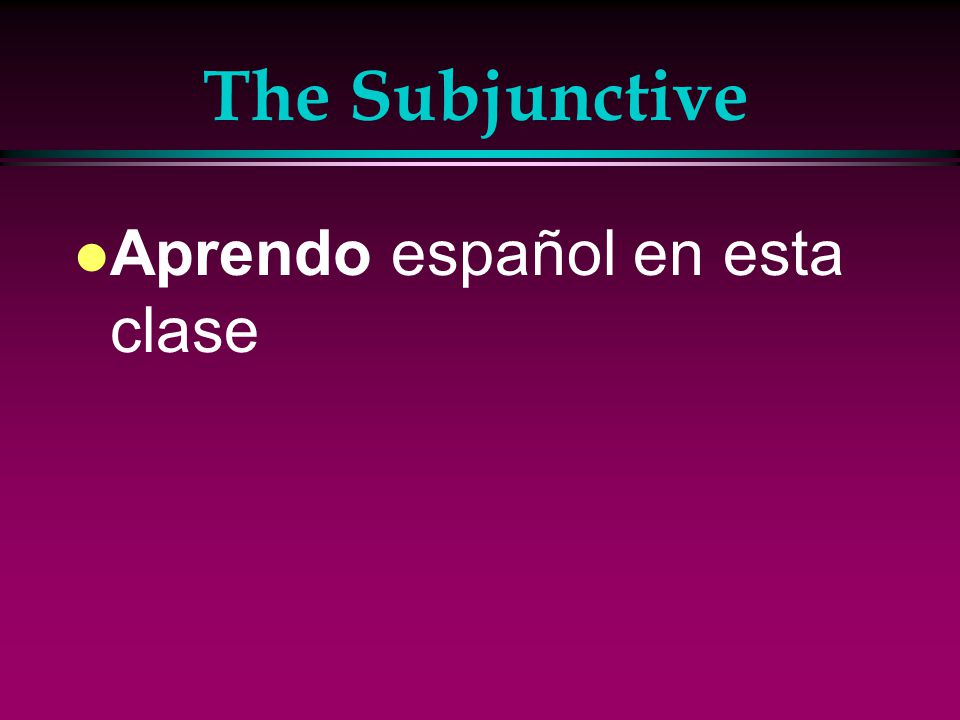 The Subjunctive l Up to now you have been using verbs in the indicative mood, which is used to talk about facts or actual events.