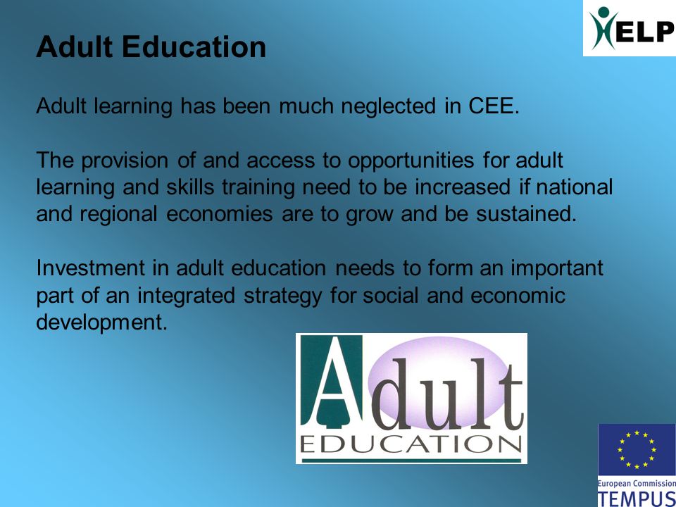 Adult Education Adult learning has been much neglected in CEE.