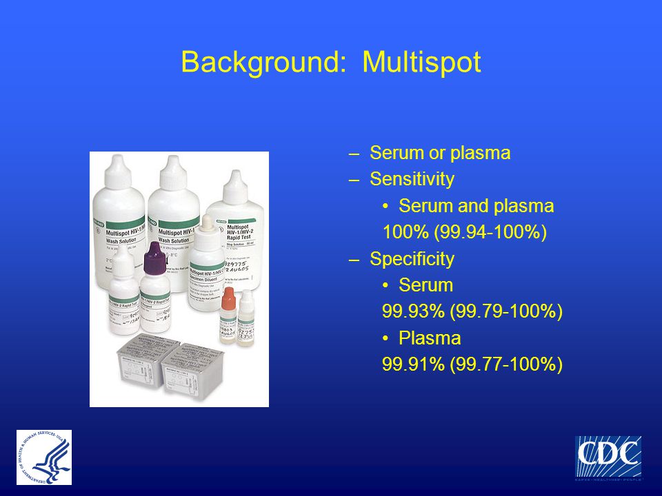 Background: Multispot –Serum or plasma –Sensitivity Serum and plasma 100% ( %) –Specificity Serum 99.93% ( %) Plasma 99.91% ( %)