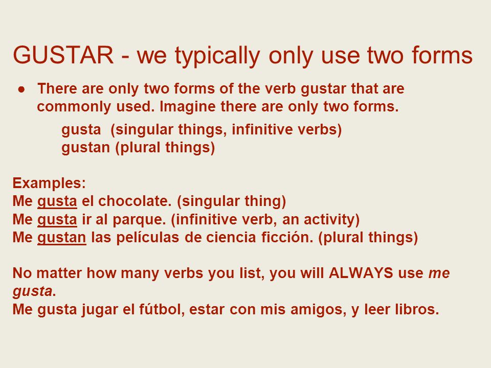 GUSTAR - we typically only use two forms ●There are only two forms of the verb gustar that are commonly used.