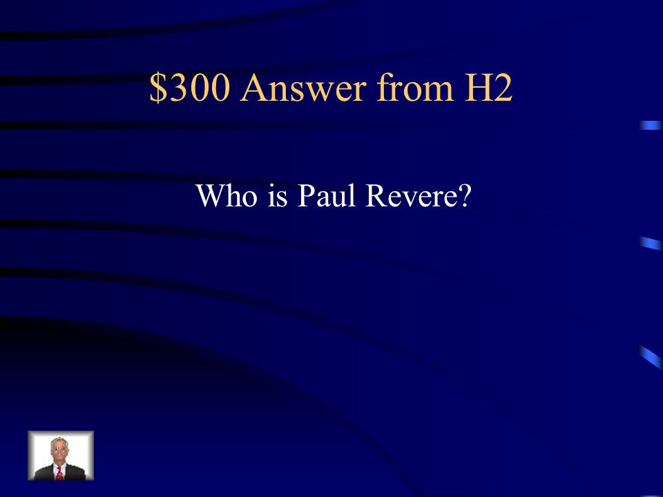 $300 Question from H2 American who warned the Patriots that the British were marching toward Concord.