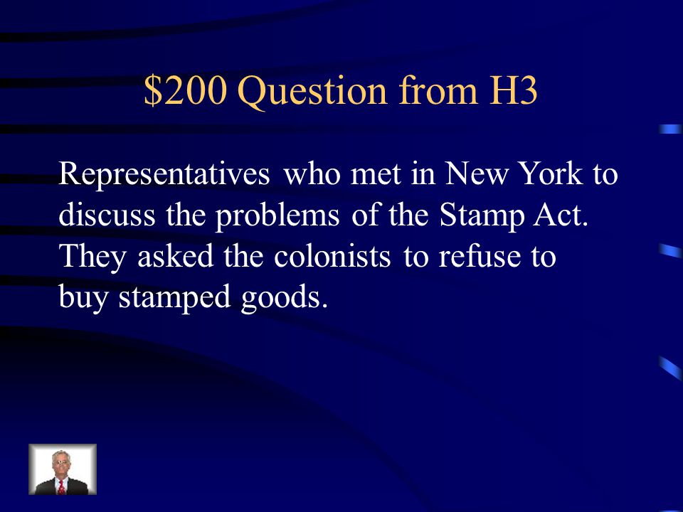 $100 Answer from H3 What is the Stamp Act