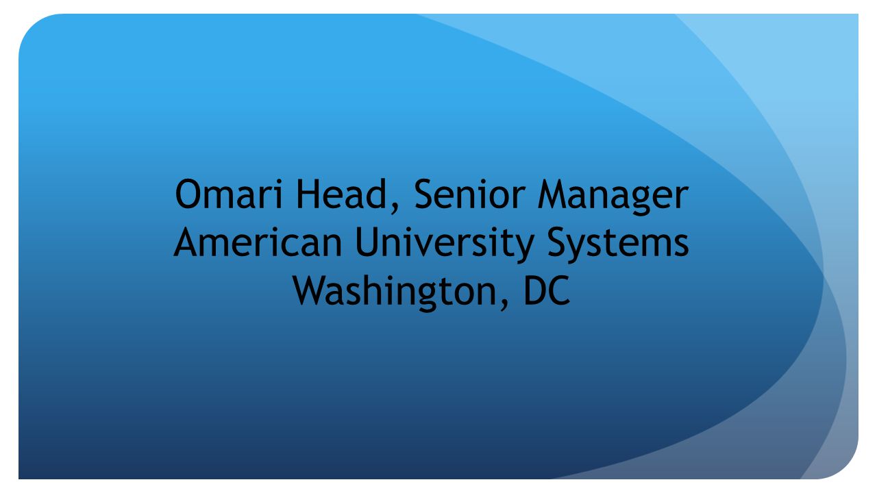 Omari Head, Senior Manager American University Systems Washington, DC