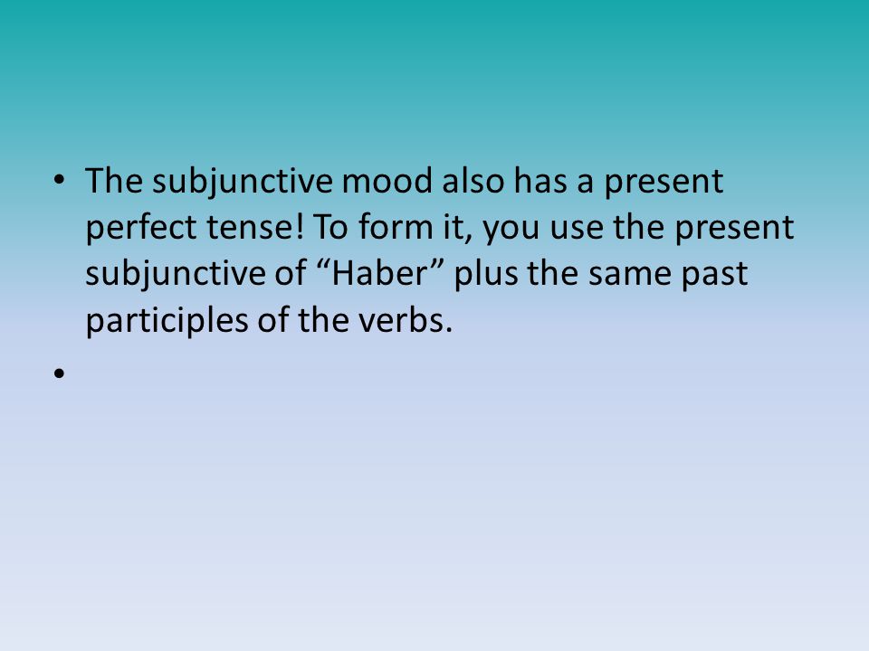 The subjunctive mood also has a present perfect tense.