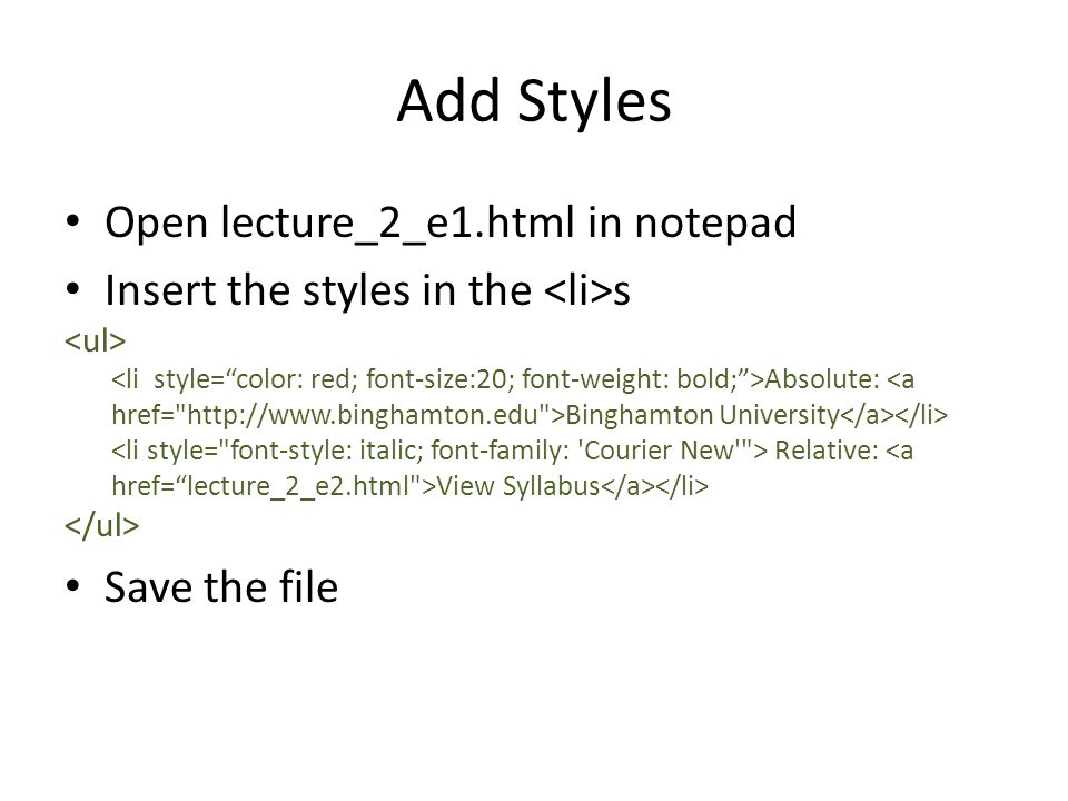 Add Styles Open lecture_2_e1.html in notepad Insert the styles in the s Absolute: Binghamton University Relative: View Syllabus Save the file