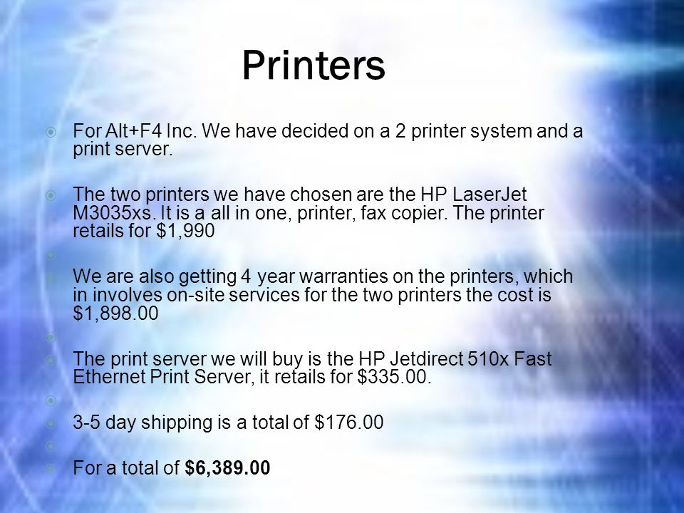 Printers  For Alt+F4 Inc. We have decided on a 2 printer system and a print server.