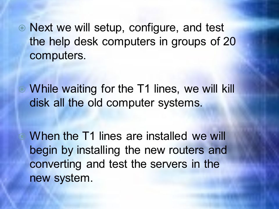  Next we will setup, configure, and test the help desk computers in groups of 20 computers.