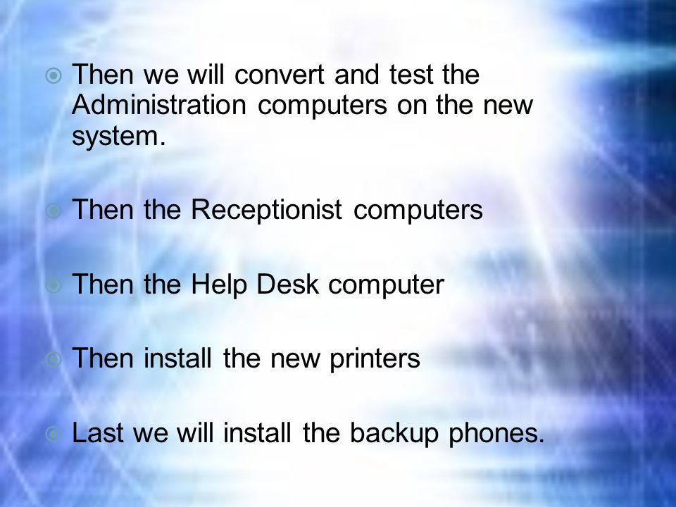  Then we will convert and test the Administration computers on the new system.