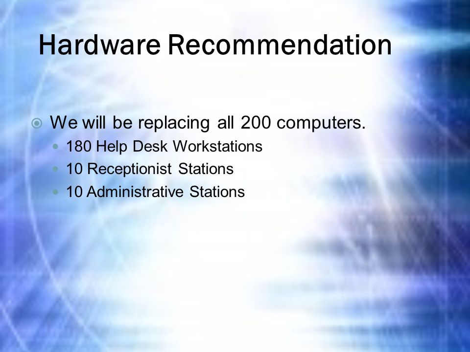 Hardware Recommendation  We will be replacing all 200 computers.