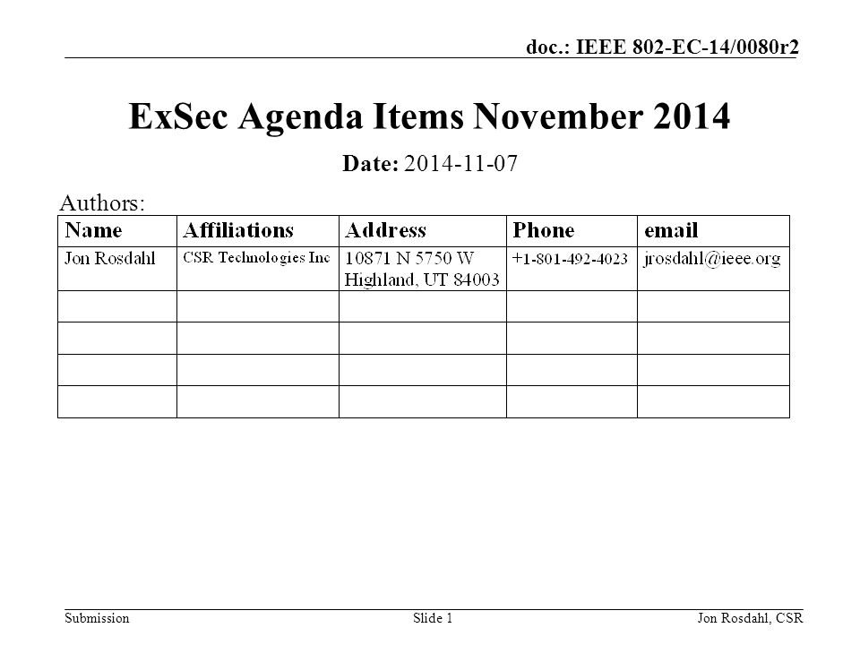 Submission doc.: IEEE 802-EC-14/0080r2 Jon Rosdahl, CSRSlide 1 ExSec Agenda Items November 2014 Date: Authors: