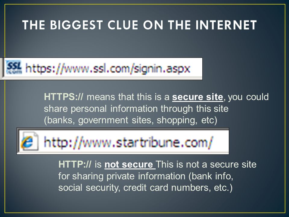 means that this is a secure site, you could share personal information through this site (banks, government sites, shopping, etc)   is not secure This is not a secure site for sharing private information (bank info, social security, credit card numbers, etc.)