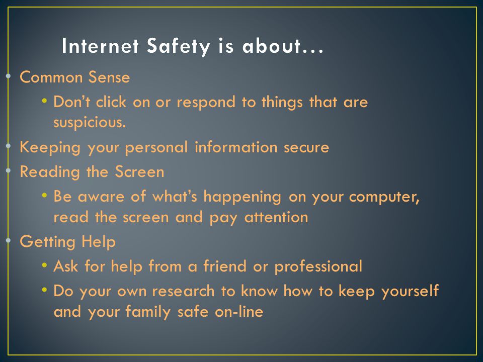 Common Sense Don’t click on or respond to things that are suspicious.