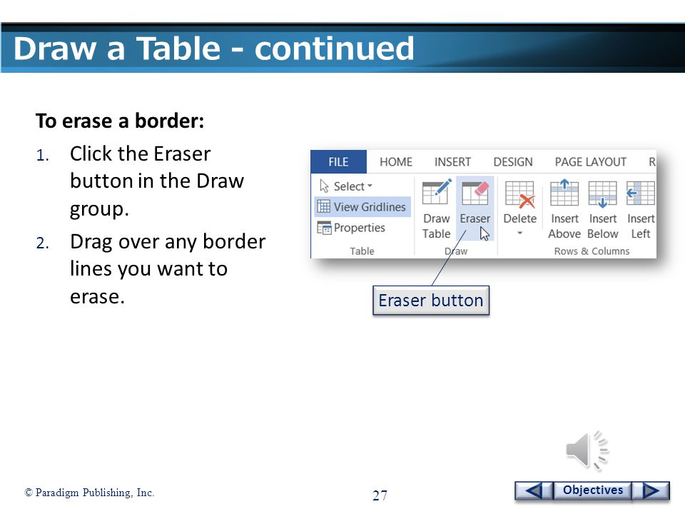 © Paradigm Publishing, Inc. 26 Objectives Draw a Table To draw a table: 1.