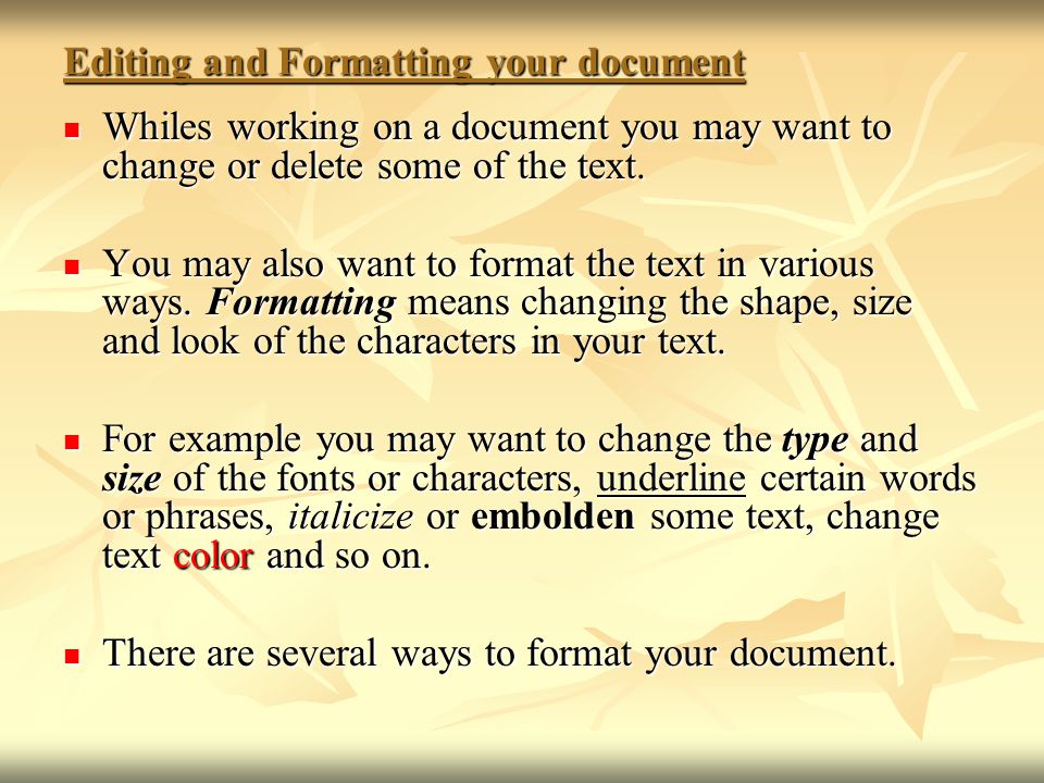 Editing and Formatting your document Whiles working on a document you may want to change or delete some of the text.