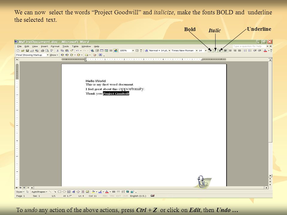 We can now select the words Project Goodwill and italicize, make the fonts BOLD and underline the selected text.