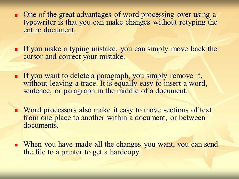 One of the great advantages of word processing over using a typewriter is that you can make changes without retyping the entire document.