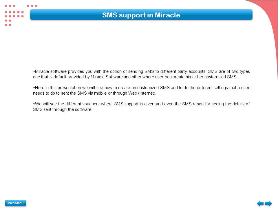 Main Menu SMS support in Miracle Miracle software provides you with the option of sending SMS to different party accounts.