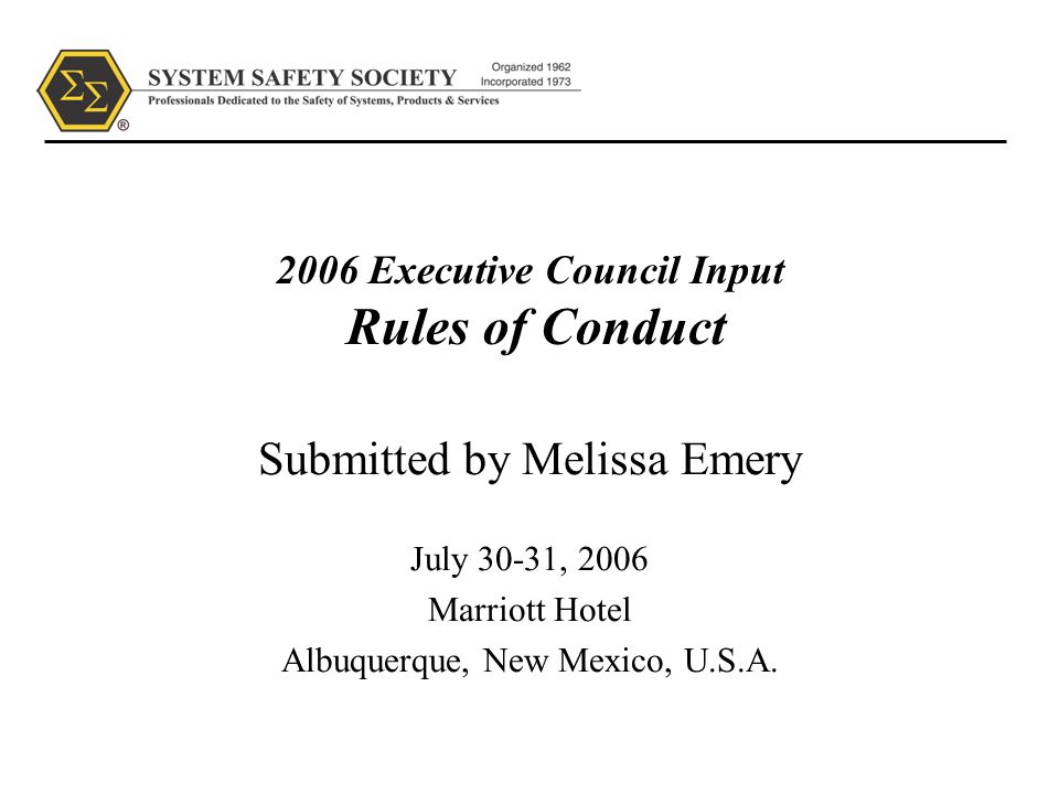 2006 Executive Council Input Rules of Conduct Submitted by Melissa Emery July 30-31, 2006 Marriott Hotel Albuquerque, New Mexico, U.S.A.