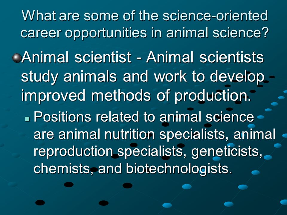 What are some of the science-oriented career opportunities in animal science.