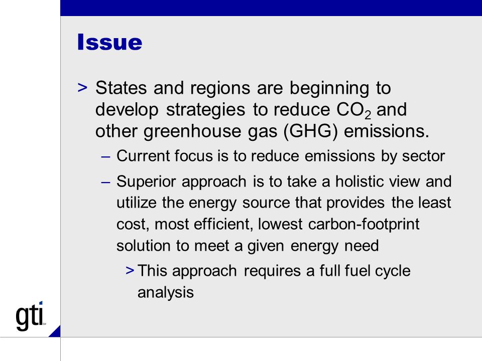 Issue >States and regions are beginning to develop strategies to reduce CO 2 and other greenhouse gas (GHG) emissions.