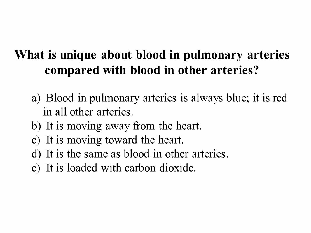 What is unique about blood in pulmonary arteries compared with blood in other arteries.