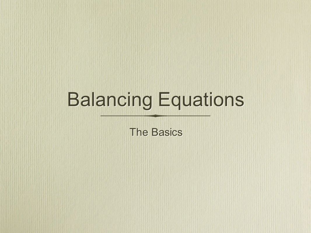 The Basics Balancing Equations
