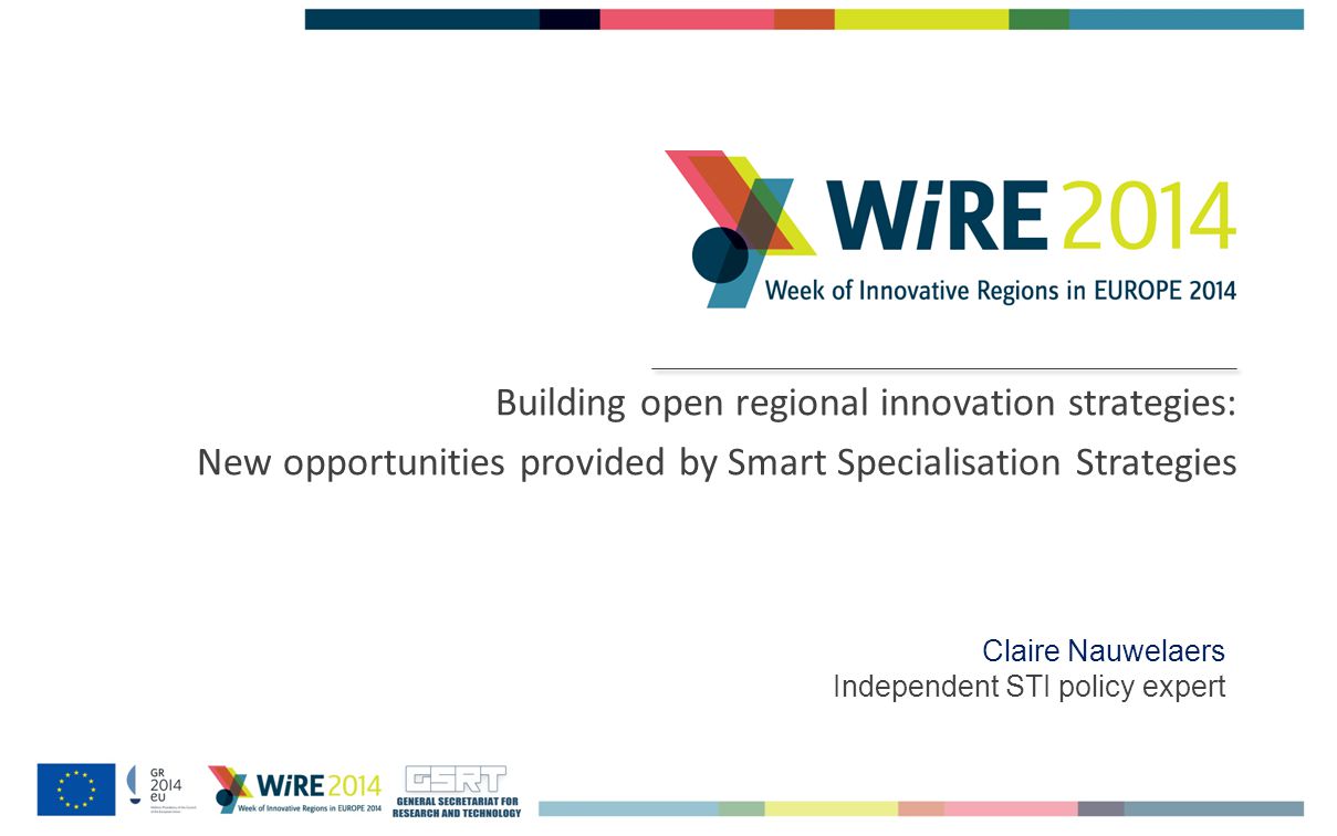 Building open regional innovation strategies: New opportunities provided by Smart Specialisation Strategies Claire Nauwelaers Independent STI policy expert