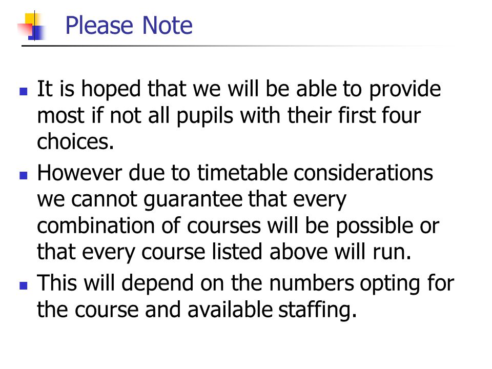 Please Note It is hoped that we will be able to provide most if not all pupils with their first four choices.