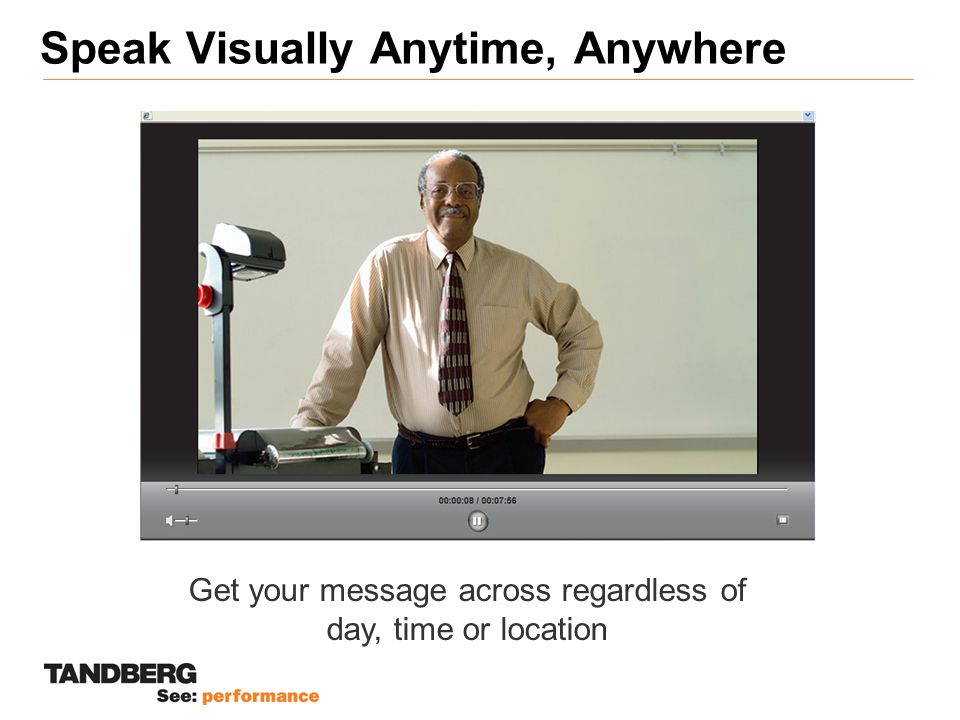 Speak Visually Anytime, Anywhere Get your message across regardless of day, time or location