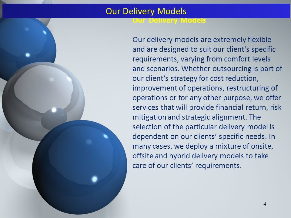 4 Our Delivery Models Our delivery models are extremely flexible and are designed to suit our client s specific requirements, varying from comfort levels and scenarios.
