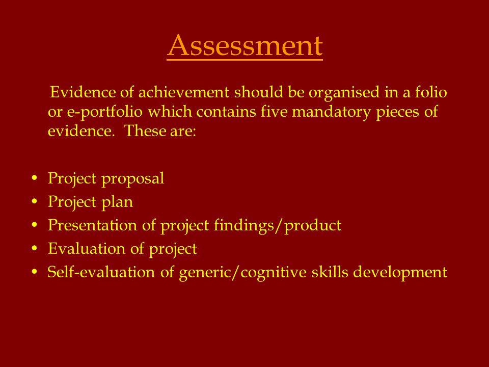Assessment Evidence of achievement should be organised in a folio or e-portfolio which contains five mandatory pieces of evidence.