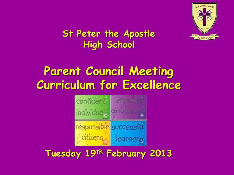St Peter the Apostle High School Parent Council Meeting Curriculum for Excellence Tuesday 19 th February 2013