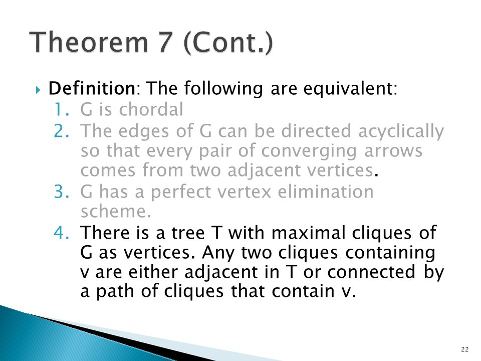  Definition: The following are equivalent: 1.G is chordal 2.The edges of G can be directed acyclically so that every pair of converging arrows comes from two adjacent vertices.
