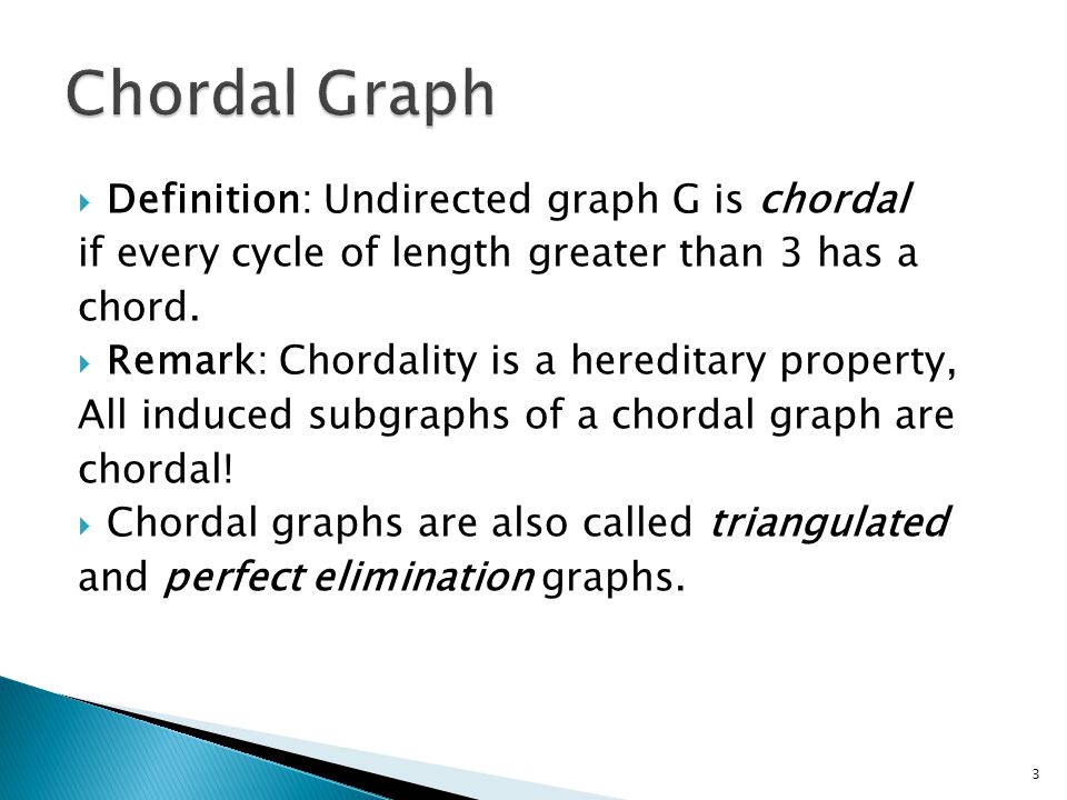  Definition: Undirected graph G is chordal if every cycle of length greater than 3 has a chord.